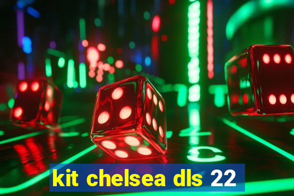 kit chelsea dls 22